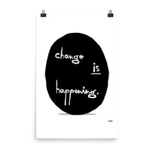 Load image into Gallery viewer, Change is Happening Poster by Florencio Zavala