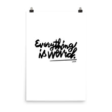 Load image into Gallery viewer, Everything is Weird Poster by Florencio Zavala
