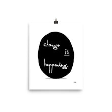 Load image into Gallery viewer, Change is Happening Poster by Florencio Zavala
