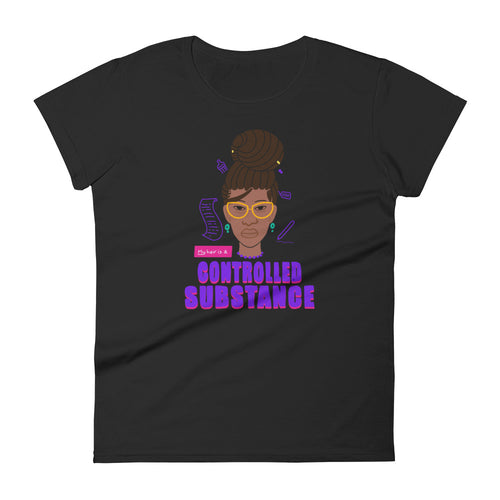 My Hair is a Controlled Substance Women's T-Shirt by Lafe Taylor