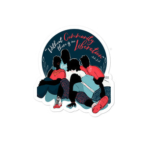 Without Community there is no liberation Stickers by Naimah Thomas