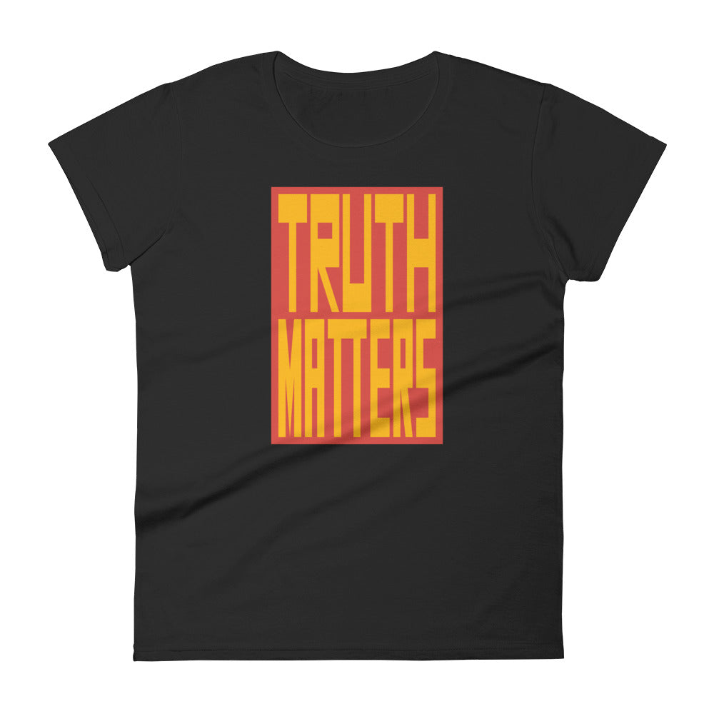 Truth Matters Women's T-Shirt by Juliette Bellocq
