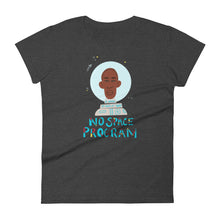 Load image into Gallery viewer, No Space Program Women&#39;s T-shirt by Lafe Taylor