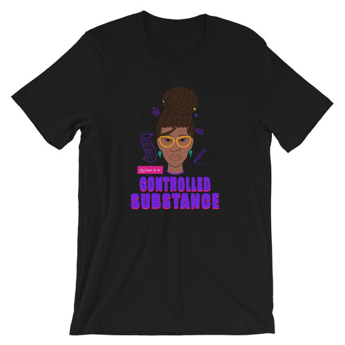 My Hair is a Controlled Substance T-Shirt by Lafe Taylor
