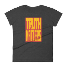 Load image into Gallery viewer, Truth Matters Women&#39;s T-Shirt by Juliette Bellocq