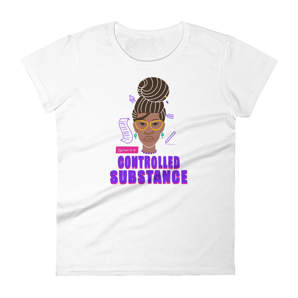 My Hair is a Controlled Substance Women's T-Shirt by Lafe Taylor