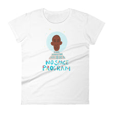 Load image into Gallery viewer, No Space Program Women&#39;s T-shirt by Lafe Taylor