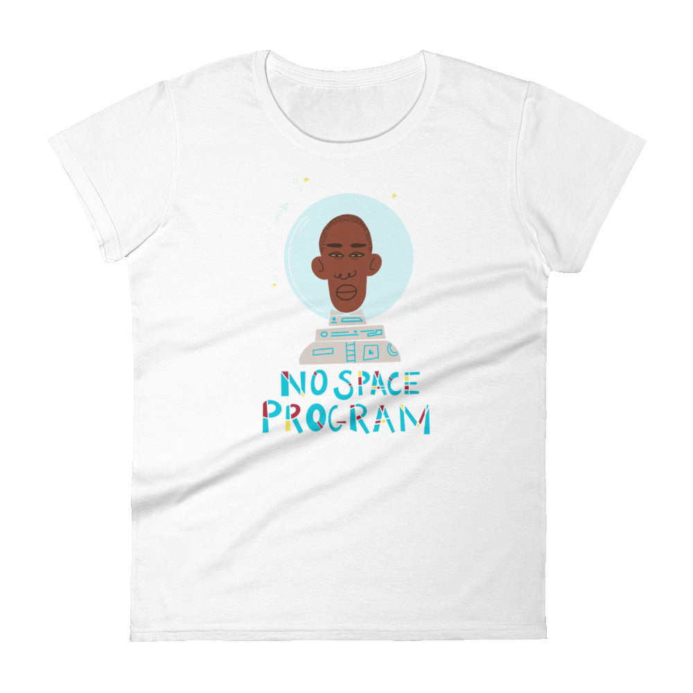 No Space Program Women's T-shirt by Lafe Taylor