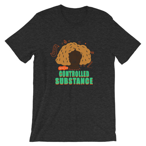 My Hair is a Controlled Substance #2 T-Shirt by Lafe Taylor