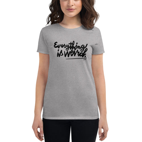 Everything is Weird Women's T-Shirt by Florencio Zavala